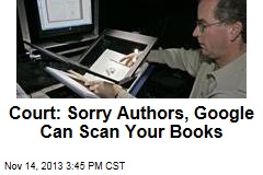 Court: Sorry Authors, Google Can Scan Your Books
