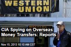 CIA Spying on Overseas Money Transfers: Reports