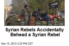 Syrian Rebels Accidentally Behead a Syrian Rebel