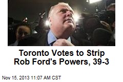 Toronto Votes to Strip Rob Ford&#39;s Powers, 39-3