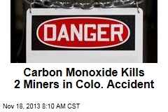Carbon Monoxide Kills 2 Miners in Colo. Accident
