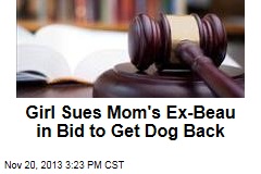 Girl Sues Mom&#39;s Ex-Beau in Bid to Get Dog Back