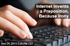 Internet Invents a Preposition, Because Irony