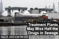 Treatment Plants May Miss Half the Drugs in Sewage