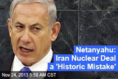 Netanyahu: Iran Nuclear Deal a &#39;Historic Mistake&#39;