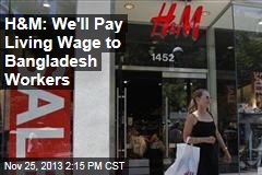 H&amp;M: We&#39;ll Pay Living Wage to Bangladesh Workers
