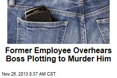 Former Employee Overhears Boss Plotting to Murder Him
