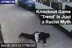 Knockout Game &#39;Trend&#39; Is Just a Racist Myth