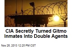 CIA Secretly Turned Gitmo Inmates Into Double Agents