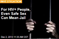 For HIV+ People, Even Safe Sex Mean Jail