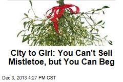 City to Girl: You Can&#39;t Sell Mistletoe, but You Can Beg
