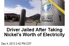Driver Jailed After Taking Nickel&#39;s Worth of Electricity