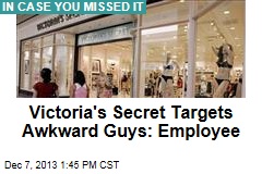 Victoria&#39;s Secret Targets Awkward Guys: Employee