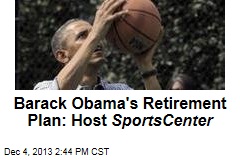 Barack Obama&#39;s Retirement Plan: Host SportsCenter
