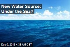 New Water Source: Under the Sea?