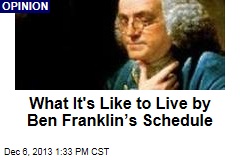 What It&#39;s Like to Live by Ben Franklin&rsquo;s Schedule