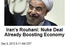 Iran&#39;s Rouhani: Nuke Deal Already Boosting Economy