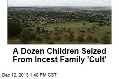 A Dozen Children Seized From Incest Family &#39;Cult&#39;