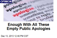 Enough With All These Empty Public Apologies