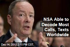 NSA Able to Decode Most Calls, Texts Worldwide