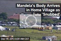 Mandela&#39;s Body Arrives in Home Village as Tutu &#39;Snubbed&#39;