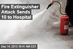 Fire Extinguisher Attack Sends 10 to Hospital