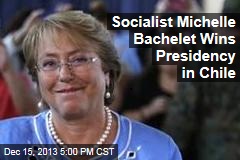 Socialist Michelle Bachelet Wins Presidency in Chile
