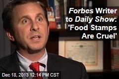 Forbes Writer to Daily Show : &#39;Food Stamps Are Cruel&#39;