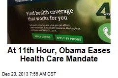 At 11th Hour, Obama Eases Health Care Mandate