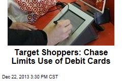 Target Shoppers: Chase Limits Use of Debit Cards