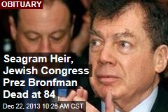 Seagram Heir, Jewish Congress Prez Bronfman Dead at 84