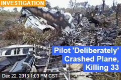 Pilot &#39;Deliberately&#39; Crashed Plane, Killing 33