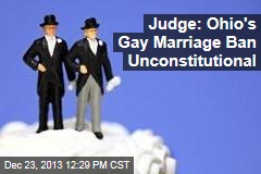 Judge: Ohio&#39;s Gay Marriage Ban Unconstitutional