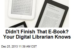 Didn&#39;t Finish That E-Book? Your Digital Librarian Knows