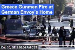 Greece Gunmen Shell German Envoy&#39;s Home