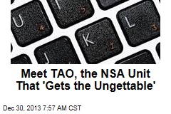 Meet TAO, the NSA Unit That &#39;Gets the Ungettable&#39;