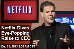 Netflix Gives Eye-Popping Raise to CEO