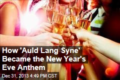 How &#39;Auld Lang Syne&#39; Became the New Year&#39;s Eve Anthem