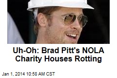 Uh-Oh: Brad Pitt&#39;s NOLA Charity Houses Rotting