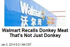 Walmart Recalls Donkey Meat That&#39;s Not Just Donkey