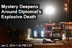 Mystery Deepens Around Diplomat&#39;s Explosive Death