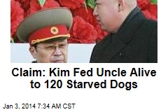 Claim: Kim Fed Uncle Alive to 120 Starved Dogs