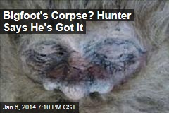 Bigfoot&#39;s Corpse? Hunter Says He&#39;s Got It