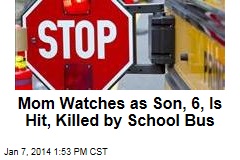 Mom Watches as Son, 6, Is Hit, Killed by School Bus