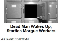 Dead Man Wakes Up, Startles Morgue Workers