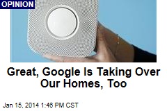 Great, Google Is Taking Over Our Homes, Too