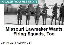 Missouri Lawmaker Wants Firing Squads, Too
