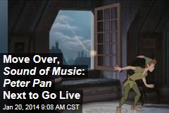 Move Over, Sound of Music : Peter Pan Next to Go Live
