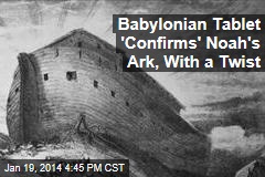 Babylonian Tablet &#39;Confirms&#39; Noah&#39;s Ark, With a Twist