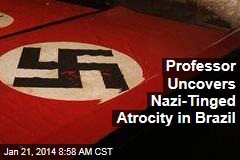 Professor Uncovers Nazi-Tinged Atrocity in Brazil